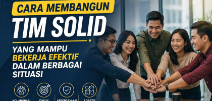 Cara Membangun Tim Solid yang Mampu Bekerja Efektif dalam Berbagai Situasi