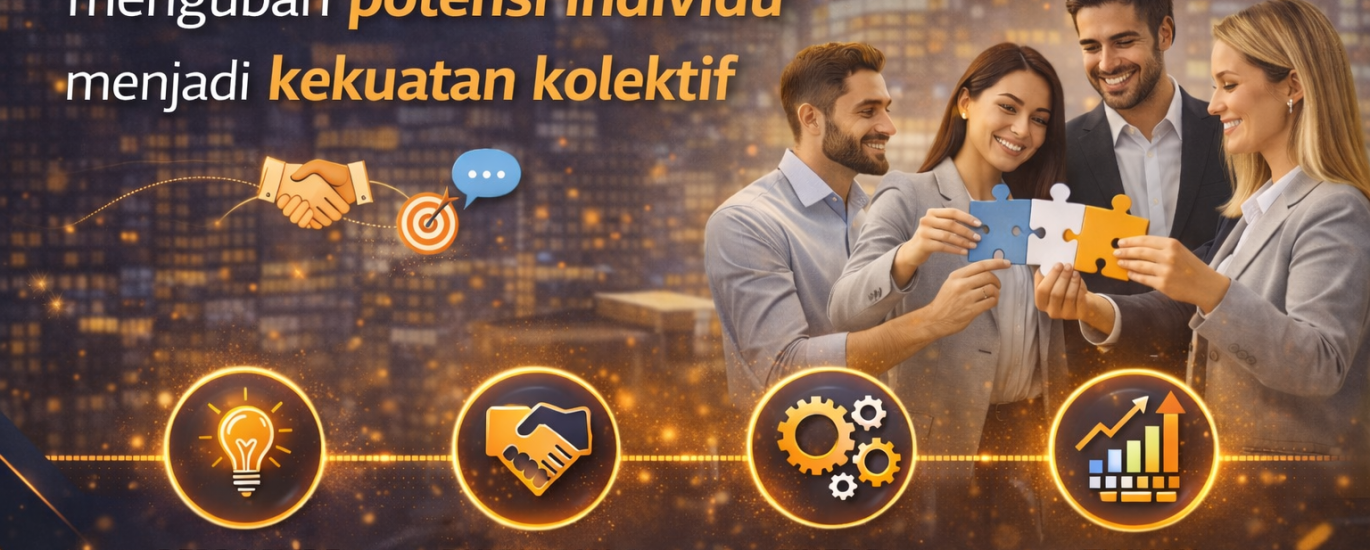 Teamwork Efektif yang Mampu Mengubah Potensi Individu menjadi Kekuatan Kolektif