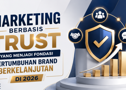 Marketing Berbasis Trust yang Menjadi Fondasi Pertumbuhan Brand Berkelanjutan di 2026