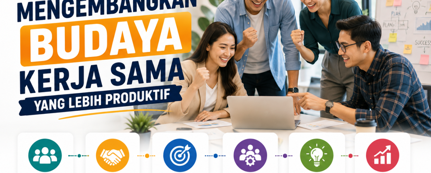 Cara Mengembangkan Budaya Kerja Sama yang Lebih Produktif