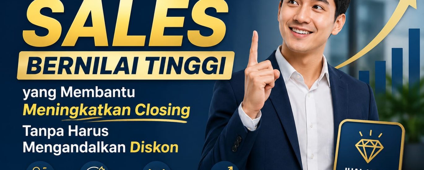 Strategi Sales Bernilai Tinggi yang Membantu Meningkatkan Closing Tanpa Harus Mengandalkan Diskon