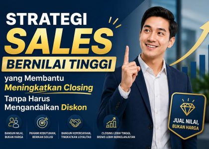 Strategi Sales Bernilai Tinggi yang Membantu Meningkatkan Closing Tanpa Harus Mengandalkan Diskon