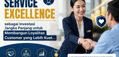 Service Excellence sebagai Investasi Jangka Panjang untuk Membangun Loyalitas Customer yang Lebih Kuat
