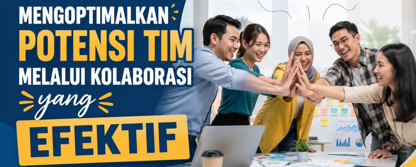 Mengoptimalkan Potensi Tim Melalui Kolaborasi