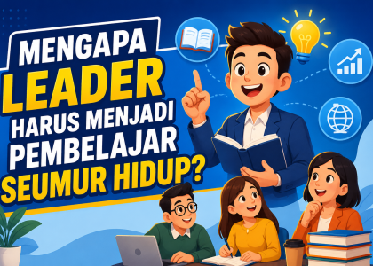 Mengapa Leader Harus Menjadi Pembelajar