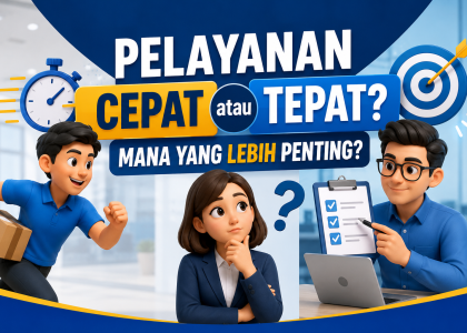 Pelayanan Cepat atau Tepat?