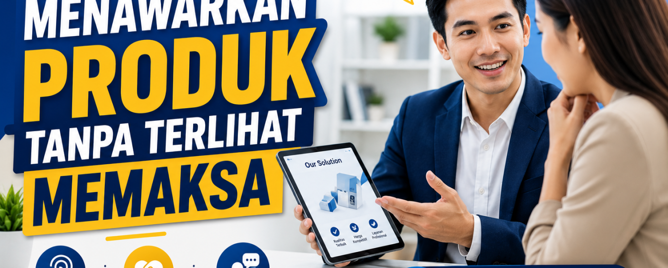 Menawarkan Produk Tanpa Terlihat Memaksa