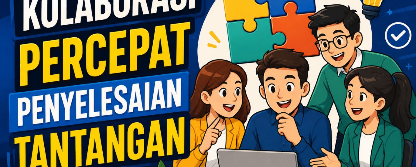 Kolaborasi Percepat Penyelesaian Tantangan