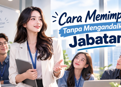 Cara Memimpin Tanpa Mengandalkan Jabatan