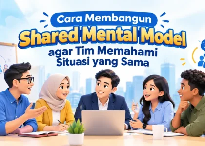 Cara Membangun Shared Mental Model agar Tim Memahami