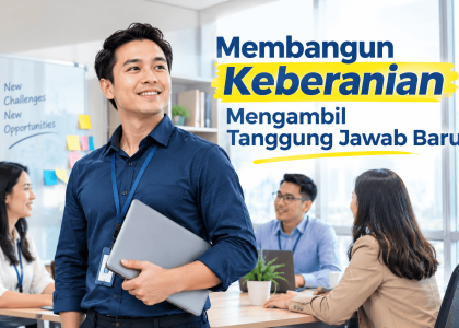 membangun Keberanian Mengambil Tanggung Jawab Baru